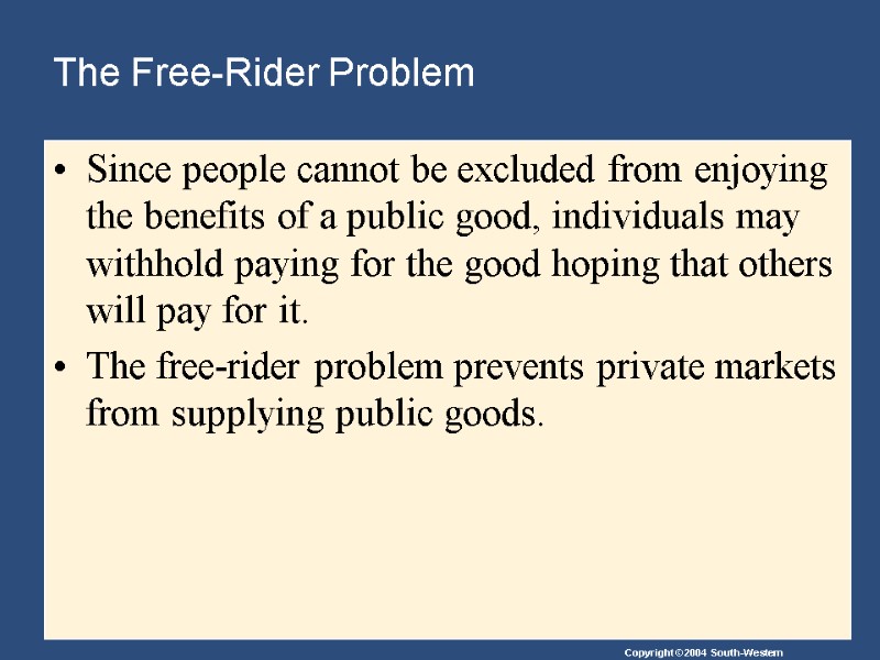 The Free-Rider Problem Since people cannot be excluded from enjoying the benefits of a